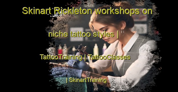 Skinart Rickleton workshops on niche tattoo styles | TattooTraining | TattooClasses | SkinartTraining-United Kingdom